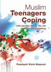 Muslim Teenagers Coping: With Parents, Family, Life, the Universe and Everything