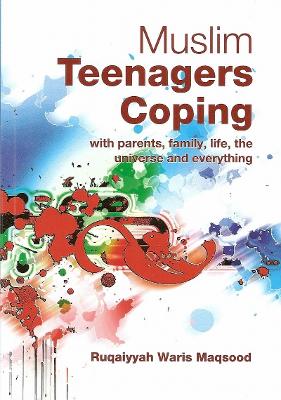 Muslim Teenagers Coping: With Parents, Family, Life, the Universe and Everything