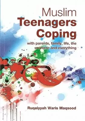 Muslim Teenagers Coping: With Parents, Family, Life, the Universe and Everything