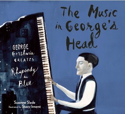 The Music in George's Head: George Gershwin Creates Rhapsody in Blue