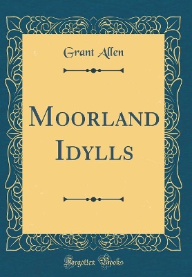 Moorland Idylls (Classic Reprint)
