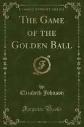 The Game of the Golden Ball (Classic Reprint)