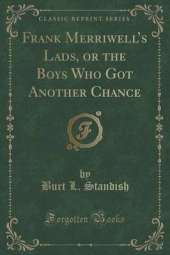 Frank Merriwells Lads, or the Boys Who Got Another Chance (Classic Reprint)