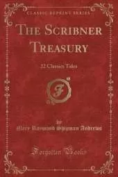 The Scribner Treasury: 22 Classics Tales (Classic Reprint)