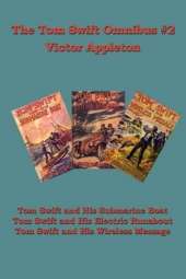 The Tom Swift Omnibus #2: Tom Swift and His Submarine Boat, Tom Swift and His Electric Runabout, Tom Swift and His Wireless Message