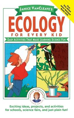 Janice VanCleave's Ecology for Every Kid: Easy Activities that Make Learning Science Fun