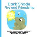 Dark Shade Fire and Friendship