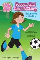 Soccer Girl Cassie's Story: Teamwork Is the Goal