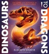 Dinosaurs to Dragons: The Lore and Science of Mythical Creatures