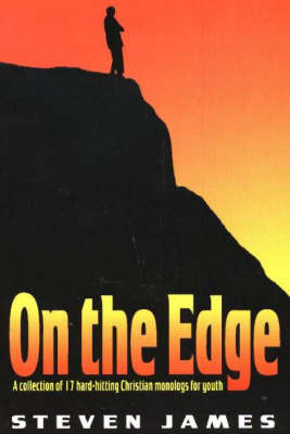 On the Edge: A Collection of 17 Hard-Hitting Christian Monologs for Youth