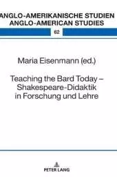 Teaching the Bard Today – Shakespeare-Didaktik in Forschung und Lehre