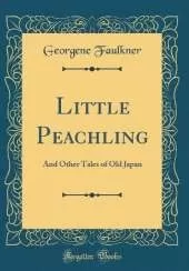 Little Peachling: And Other Tales of Old Japan (Classic Reprint)