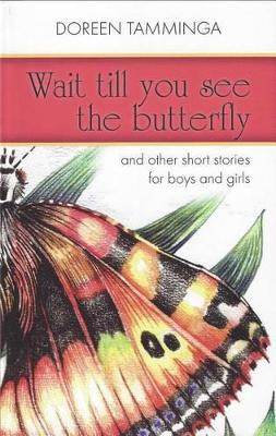 Wait Till You See the Butterfly: And Other Short Stories for Boys and Girls