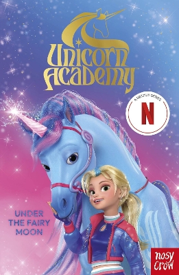 Unicorn Academy: Under the Fairy Moon: an official book of the Netflix series