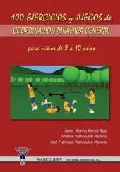 100 Ejercicios y Juegos de Coordinacion Dinamica General Para Ninos de 8 a 10 Anos