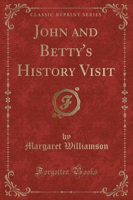 John and Betty's History Visit (Classic Reprint)