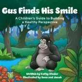 Gus Finds His Smile: A Children's Guide to Building a Healthy Perspective