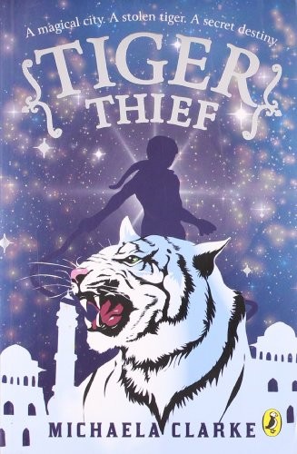 Tiger Thief: A Magical City, A Stolen Tiger, A Secret Destiny