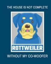 The House Is Not Complete Without My Rottweiler Co-Woofer: : Furry Co-Worker Pet Owners For Work At Home Canine Belton Mane Dog Lovers Barrel Chest Brindle Paw-sible