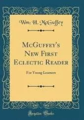 McGuffey's New First Eclectic Reader: For Young Learners (Classic Reprint)
