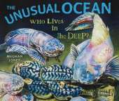 The Unusual Ocean: Who Lives in the Deep?