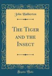 The Tiger and the Insect (Classic Reprint)