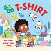 Go, Go, T-Shirt: My first recycling book