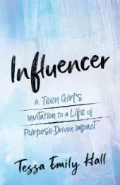 Influencer: A Teen Girl's Invitation to a Life of Purpose-Driven Impact