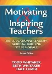 Motivating & Inspiring Teachers: The Educational Leader's Guide for Building Staff Morale