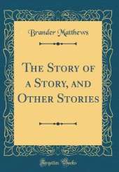 The Story of a Story, and Other Stories (Classic Reprint)