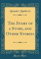 The Story of a Story, and Other Stories (Classic Reprint)