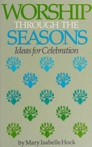 Worship Through the Seasons: Ideas for Celebration