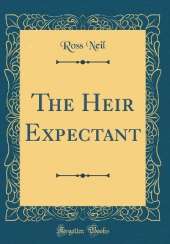 The Heir Expectant (Classic Reprint)