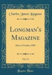 Longman's Magazine, Vol. 14: May to October, 1889 (Classic Reprint)