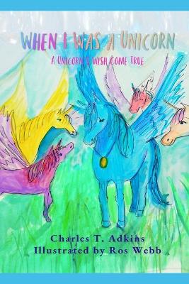 When I Was A Unicorn: A Unicorn's Wish Come True