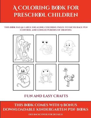 Fun and Easy Crafts (A Coloring book for Preschool Children): This book has 50 extra-large pictures with thick lines to promote error free coloring to increase confidence, to reduce frustration, and to encourage longer periods of drawing