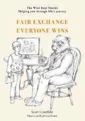 Fair Exchange Everyone Wins: The Wise Bear Stories Helping you through life’s journey