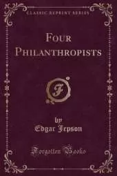 Four Philanthropists (Classic Reprint)
