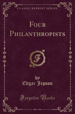 Four Philanthropists (Classic Reprint)