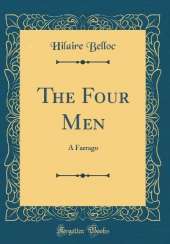 The Four Men: A Farrago (Classic Reprint)