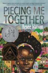 Piecing Me Together: Newbery Honor and Coretta Scott King Author Award Winner