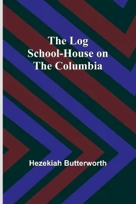 The Log School-House on the Columbia
