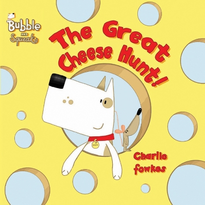 Bubble and Squeak: The Great Cheese Hunt