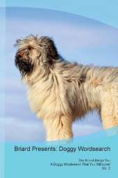 Briard Presents: Doggy Wordsearch The Briard Brings You A Doggy Wordsearch That You Will Love! Vol. 2