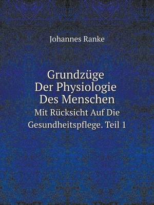 Grundzuge Der Physiologie Des Menschen Mit Rucksicht Auf Die Gesundheitspflege. Teil1
