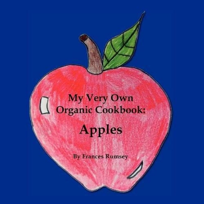 My Very Own Organic Cookbook: Apples