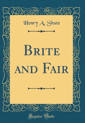 Brite and Fair (Classic Reprint)
