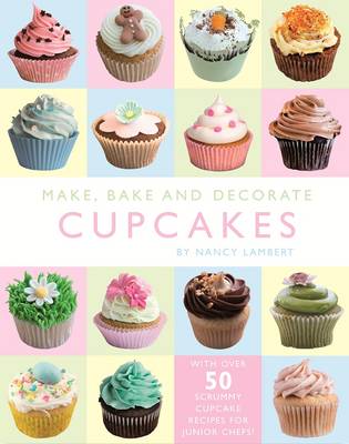 Make, Bake and Decorate Fabulous Cupcakes