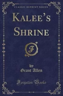 Kalees Shrine (Classic Reprint)