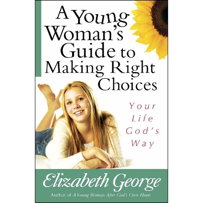A Young Woman's Guide to Making Right Choices: Your Life God's Way